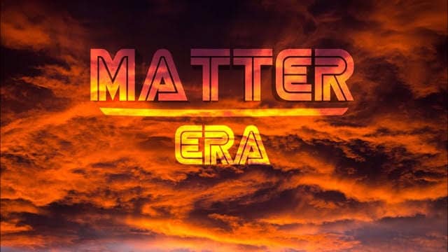 Matter Era